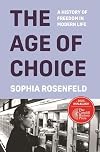 The Age of Choice: A History of Freedom in Modern Life