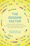 The Genome Factor: What the Social Genomics Revolution Reveals about Ourselves, Our History, and the Future