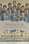Belief and Cult: Rethinking Roman Religion