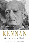 Kennan: A Life between Worlds