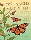 Monarchs And Milkweed A Migrating Butterfly A Poisonous Plant And Their Remarkable Story Of Coevolution