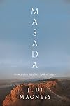 Masada: From Jewish Revolt to Modern Myth