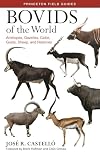 Bovids of the World: Antelopes, Gazelles, Cattle, Goats, Sheep, and Relatives