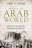 Making The Arab World Nasser Qutb And The Clash That Shaped The Middle East