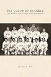 The Color of Success: Asian Americans and the Origins of the Model Minority