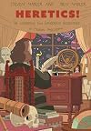 Heretics!: The Wondrous (and Dangerous) Beginnings of Modern Philosophy