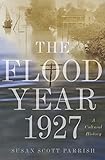 The Flood Year 1927 A Cultural History