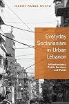 Everyday sectarianism in urban Lebanon : infrastructures, public services, and power