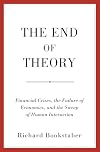 The End of Theory: Financial Crises, the Failure of Economics, and the Sweep of Human Interaction