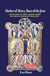 Mother of Mercy, Bane of the Jews : devotion to the Virgin Mary in Anglo-Norman England