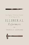 Illiberal Reformers: Race, Eugenics, and American Economics in the Progressive Era