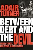 Between Debt And The Devil Money Credit And Fixing Global Finance