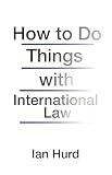 How To Do Things With International Law