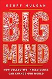 Big Mind How Collective Intelligence Can Change Our World