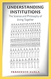 Understanding Institutions The Science And Philosophy Of Living Together