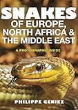 Snakes Of Europe North Africa The Middle East A Photographic Guide