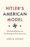 Hitler's American Model: The United States and the Making of Nazi Race Law