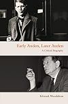 Early Auden, Later Auden: A Critical Biography