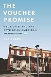 The Voucher Promise Section 8 And The Fate Of An American Neighborhood