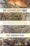 The Technology Trap Capital Labor And Power In The Age Of Automation