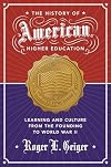 The History of American Higher Education: Learning and Culture from the Founding to World War II