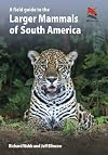 A Field Guide to the Larger Mammals of South America
