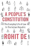 A People's Constitution: The Everyday Life of Law in the Indian Republic