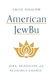 American Jewbu Jews Buddhists And Religious Change