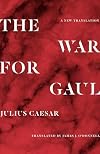 The War for Gaul: A New Translation