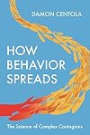 How Behavior Spreads: The Science of Complex Contagions (Princeton Analytical Sociology Series)