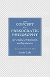 The Concept of Presocratic Philosophy: Its Origin, Development, and Significance
