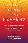 More Things in the Heavens: How Infrared Astronomy Is Expanding Our View of the Universe