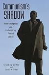 Communism's shadow : historical legacies and contemporary political attitudes