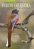 A Photographic Field Guide To The Birds Of India Pakistan Nepal Bhutan Sri Lanka And Bangladesh