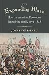 The Expanding Blaze: How the American Revolution Ignited the World, 1775-1848