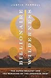 Billionaire Wilderness The Ultrawealthy And The Remaking Of The American West Princeton Studies In Cultural Sociology