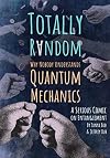 Totally Random: Why Nobody Understands Quantum Mechanics (A Serious Comic on Entanglement)