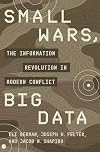 Small Wars, Big Data: The Information Revolution in Modern Conflict
