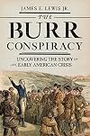 The Burr Conspiracy: Uncovering the Story of an Early American Crisis