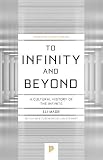 To Infinity And Beyond A Cultural History Of The Infinite New Edition Princeton Science Library