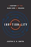 Irrationality: A History of the Dark Side of Reason