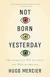Not Born Yesterday: The Science of Who We Trust and What We Believe