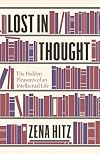 Lost in Thought: The Hidden Pleasures of an Intellectual Life