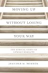 Moving Up without Losing Your Way: The Ethical Costs of Upward Mobility