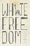 White Freedom: The Racial History of an Idea