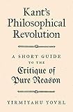Kants Philosophical Revolution A Short Guide To The Critique Of Pure Reason