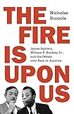 The Fire Is Upon Us James Baldwin William F Buckley Jr And The Debate Over Race In America