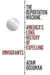 The Deportation Machine: America's Long History of Expelling Immigrants