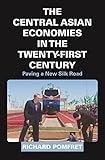 The Central Asian Economies In The Twentyfirst Century Paving A New Silk Road