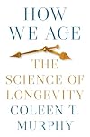 How We Age: The Science of Longevity